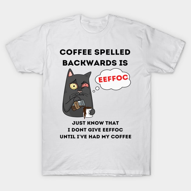 Coffee Spelled Backwards Is Eeffoc T-Shirt by egoandrianooi9